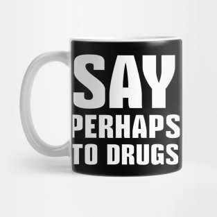 Say Perhaps To Drugs Mug